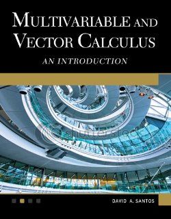 Multivariable and Vector Calculus An Introduction David A. Santos, Dr. Sarhan Musa 9781936420285 Books