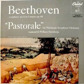 Beethoven Symphony No. 6 in F Major Op. 68 "Pastoral" The Pittsburgh Symphony Orchestra Conducted by William Steinberg Beethoven, William Steinberg, The Pittsburg Symphony Orchestra Music