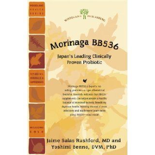 Morinaga BB536 Japan's Leading Clinically Proven Probiotic (Woodland Health Series) Jaime Salas Rushford MD, Yoshimi Benno DVM PhD 9781580542067 Books