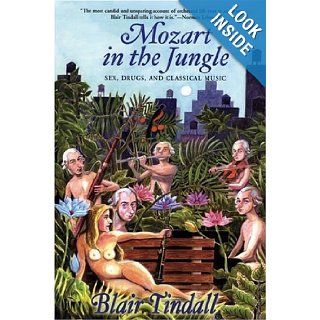 Mozart in the Jungle Sex, Drugs, and Classical Music Blair Tindall 9780802142535 Books