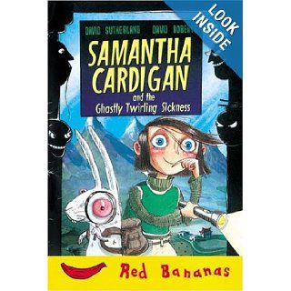 Samantha Cardigan And The Ghastly Twirling Sickness (Bananas) (9780778710851) David Sutherland, David Roberts Books