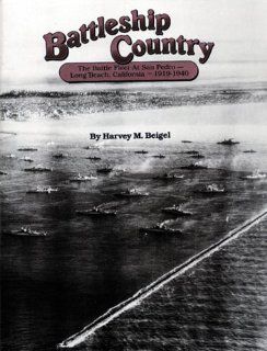 Battleship Country The Battle Fleet at San Pedro Long Beach, California 1919 1940 (9780933126305) Harvey M. Beigel Books