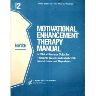 Motivational Enhancement Therapy Manual A Clinical Research Guide for Therapists Treating Individuals With Alcohol Abuse and Dependence project Match Monograph Series Volume 2 National Institute on Alcohol Abuse and Alcoholism Multiple Authors Books