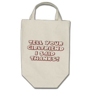 Tell Your Girlfriend Funny Sayings on Shirts Humor Tote Bag