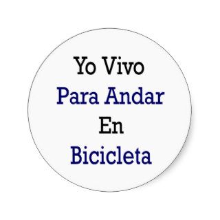 Yo Vivo Para Andar En Bicicleta Round Sticker