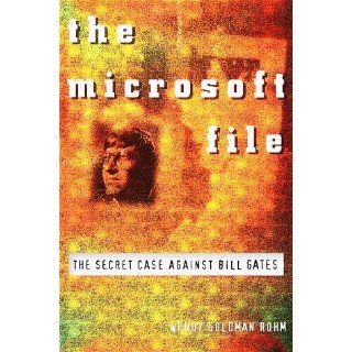 The Microsoft File  The Secret Case Against Bill Gates Wendy Goldman Rohm 9780812927160 Books