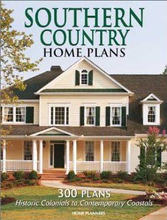 Southern Country Home Plans 300 Plans, Historic Colonials to Contemporary Favorites Inc. Home Planners 9781931131063 Books