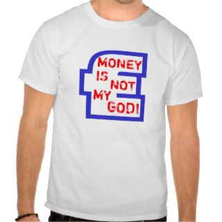 Money Is Not My God Pound Sign   T shirt.