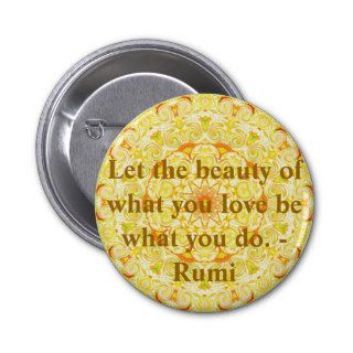 Let the beauty of what you love be what you do. pinback buttons