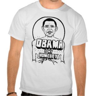 Obama is my Homeboy T Shirt