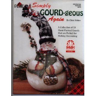 Simply Gourd geous Again (Decorative Painting #9573) Chris Stokes Books