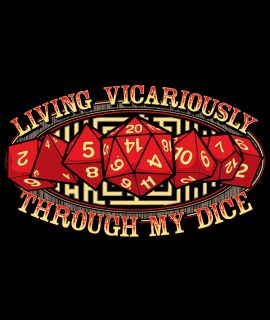 Living Vicariously Through My Dice
