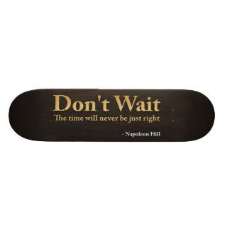 Don't Wait Custom Skate Board