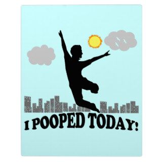 I Pooped Today Display Plaques
