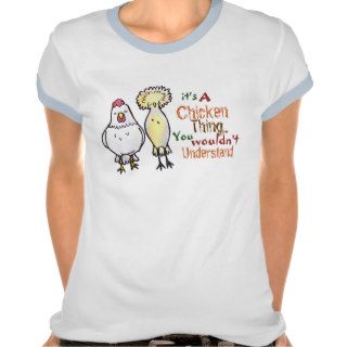 It's a Chicken Thing T shirt