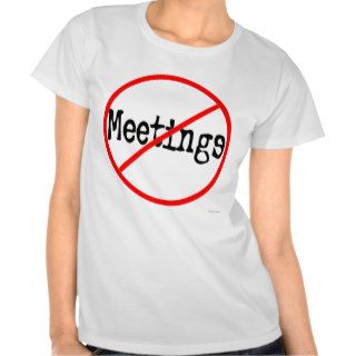 No Meetings Funny Office Saying T Shirt