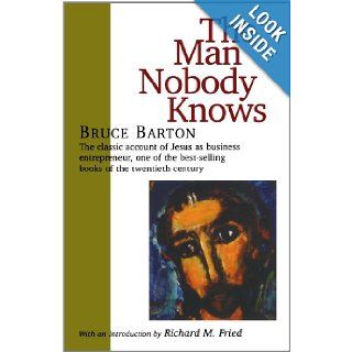 The Man Nobody Knows Bruce Barton 9781566632942 Books