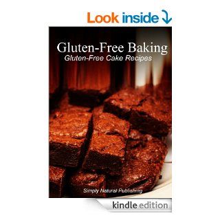 Gluten Free Baking   Gluten Free Cake Recipes (Gluten Free Cookbook for Gluten Free Diet Eaters. Gluten Free Dairy Free, Gluten Free Grain Free)   Kindle edition by Simply Natural Press. Health, Fitness & Dieting Kindle eBooks @ .