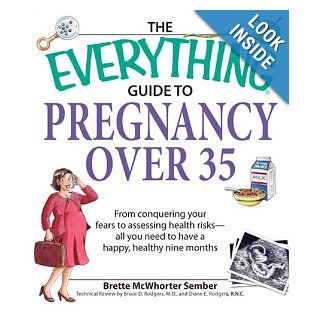 Everything Guide to Pregnancy Over 35 From Conquering Your Fears to Assessing Health Risks  All You Need to Have a Happy, Healthy Nine Months (Everything Parenting and Family) Brette McWhorter Sember Books