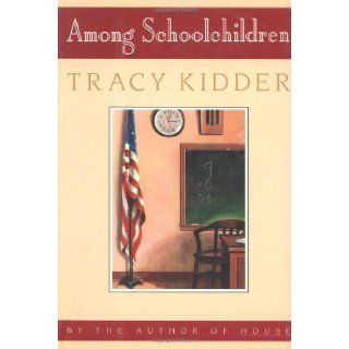 Among Schoolchildren 1st (first) Edition by Tracy Kidder [1989] Books