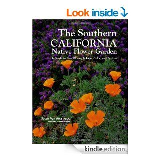 Southern California Native Flower Garden, The A Guide to Size, Bloom, Foliage, Color, and Texture eBook Susan Van Atta, Peter Gaede Kindle Store