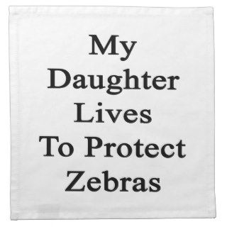 My Daughter Lives To Protect Zebras Napkins