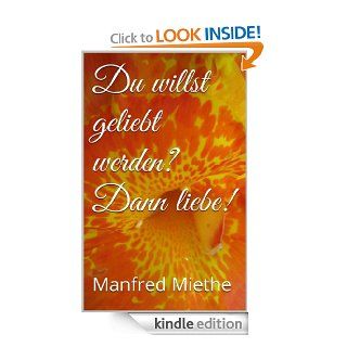 Du willst geliebt werden? Dann liebe (German Edition)   Kindle edition by Manfred Miethe. Health, Fitness & Dieting Kindle eBooks @ .
