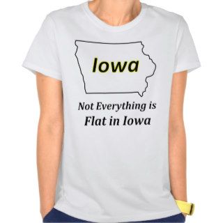 Iowa  Not Everything is Flat in Iowa T Shirt