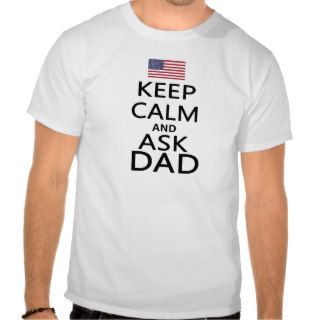 Keep Calm and Ask Dad American Flag Shirt