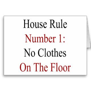 House Rule Number 1 No Clothes On The Floor Greeting Cards
