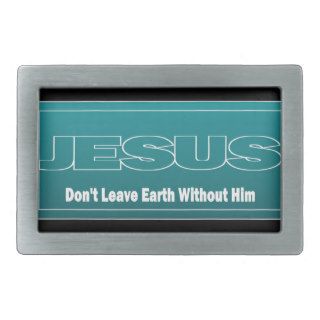 JESUS Don't Leave Earth Without Him Rectangular Belt Buckle