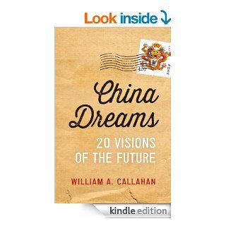 China Dreams 20 Visions of the Future   Kindle edition by William A. Callahan. Politics & Social Sciences Kindle eBooks @ .