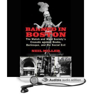 Banned in Boston The Watch and Ward Society's Crusade Against Books, Burlesque, and the Social Evil (Audible Audio Edition) Neil Miller, Peter Johnson Books