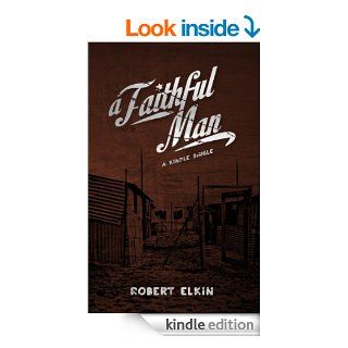 A Faithful Man (Kindle Single) eBook Robert Elkin Kindle Store