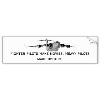 C17, Fighter pilots make movies. Heavy pilots mBumper Stickers