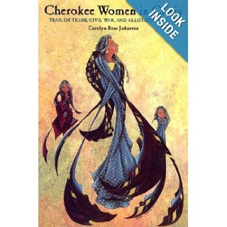 Cherokee Women In Crisis Trail of Tears, Civil War, and Allotment, 1838 1907 (Contemporary American Indians) Carolyn Ross Johnston Books