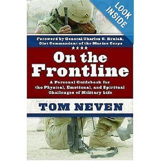 On the Frontline A Personal Guidebook for the Physical, Emotional, and Spiritual Challenges of Military Life Tom Neven 9781400073351 Books