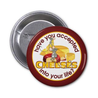 Have You Accepted Cheeses? Pinback Button