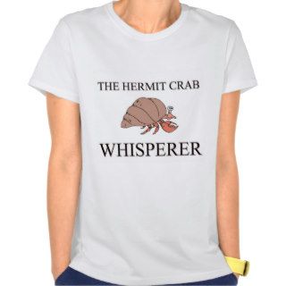The Hermit Crab Whisperer T shirts