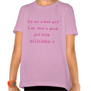 I’m not a bad girl I am  just a good girl withShirts