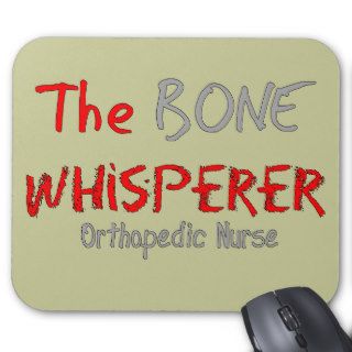 Orthopedic Nurse "THE BONE WHISPERER" Mousepad