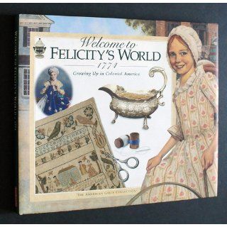 Welcome to Felicity's World, 1774 (American Girl) Catherine Gourley, Jodi Evert, Camela Decaire 0723232077687 Books
