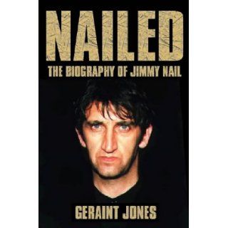 Nailed Biography of Jimmy Nail Geraint Jones 9780006530725 Books
