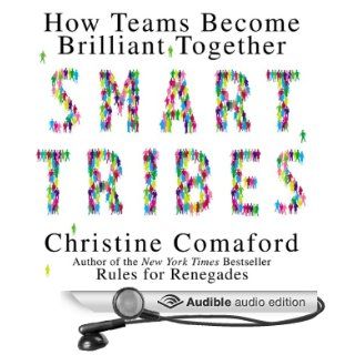 Smart Tribes How Teams Become Brilliant Together (Audible Audio Edition) Christine Comaford Books