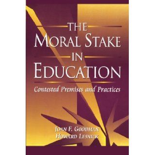 The Moral Stake in Education Contested Premises and Practices Joan F. Goodman, Howard Lesnick 9781439228784 Books