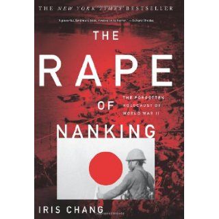 The Rape Of Nanking The Forgotten Holocaust Of World War II Iris Chang 9780465068364 Books