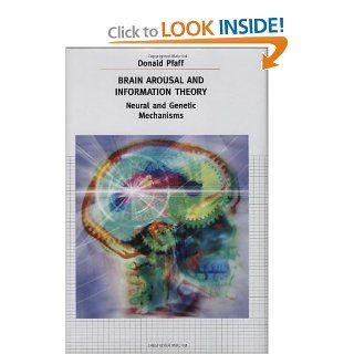 Brain Arousal and Information Theory Neural and Genetic Mechanisms (9780674019201) Donald Pfaff Books