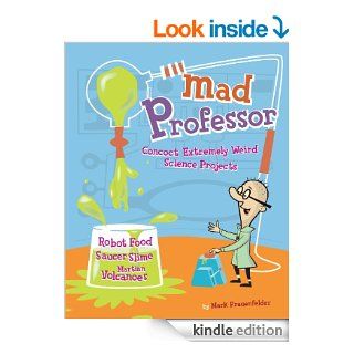Mad Professor Concoct Extremely Weird Science Projects Robot Food, Saucer Slime, Martian Volcanoes, and More   Kindle edition by Mark Frauenfelder. Children Kindle eBooks @ .