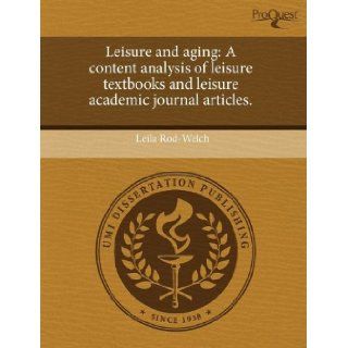 Leisure and aging A content analysis of leisure textbooks and leisure academic journal articles. Leila Rod Welch 9781244646476 Books