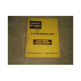 Service Manual for Caterpillar 1693 Diesel Truck Engine (Serial Numbers 65B1 65B781) Caterpillar Tractor Company Books